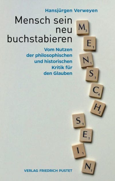 Mensch sein neu buchstabieren: Vom Nutzen der philosophischen und historischen Kritik für den Glauben