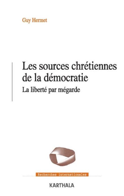 Les sources chrétiennes de la démocratie: La liberté par mégarde