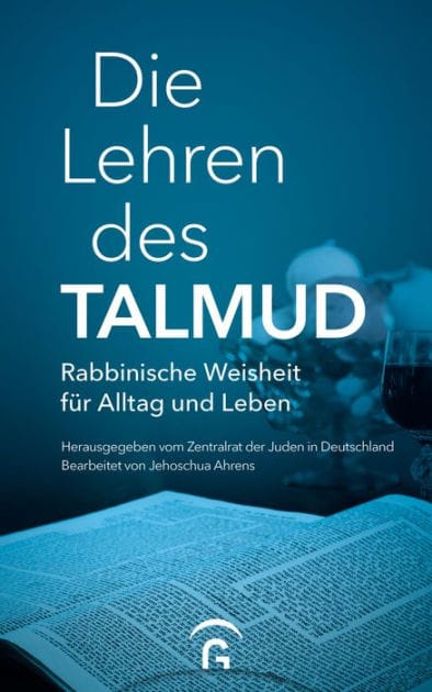 Die Lehren des Talmud: Rabbinische Weisheit für Alltag und Leben