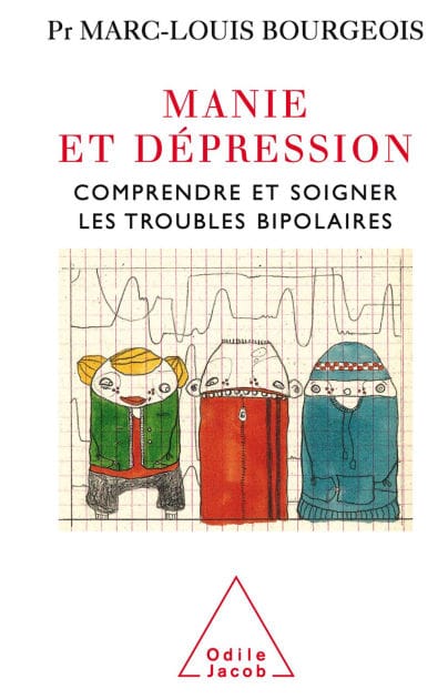 Manie et dépression: Comprendre et soigner le trouble bipolaire