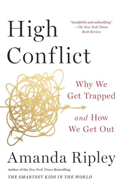 High Conflict: Why We Get Trapped and How We Get Out