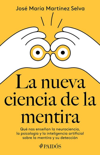 La nueva ciencia de la mentira: Qué nos enseñan la neurociencia, la psicología y la inteligencia artificial sobre la mentira y su detección / The New Science of Lying