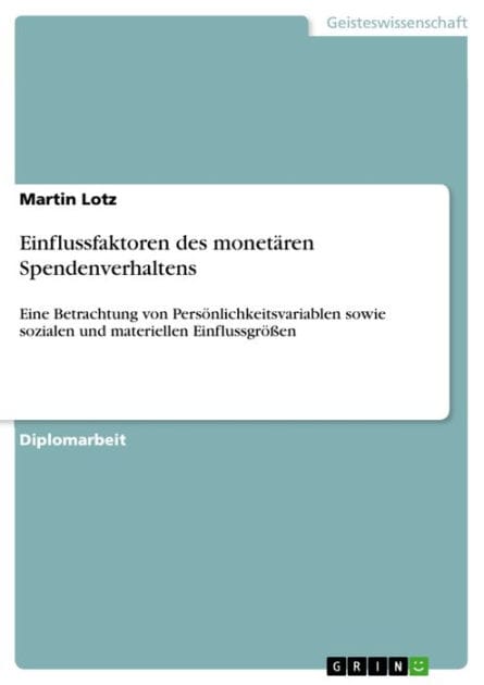 Einflussfaktoren des monetären Spendenverhaltens: Eine Betrachtung von Persönlichkeitsvariablen sowie sozialen und materiellen Einflussgrößen