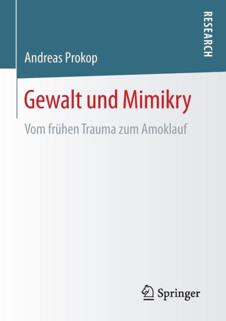 Gewalt und Mimikry: Vom frühen Trauma zum Amoklauf