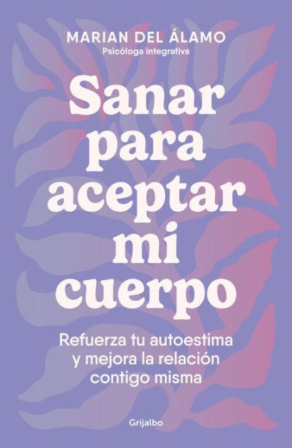 Sanar para aceptar mi cuerpo: Refuerza tu autoestima y mejora la relación contigo misma / Heal to Accept My Body