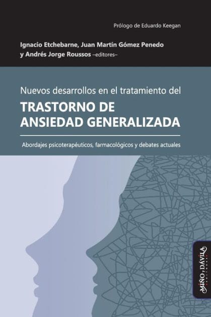 Nuevos desarrollos en el tratamiento del Trastorno de Ansiedad Generalizada: Abordajes psicoterap�uticos, farmacol�gicos y debates actuales