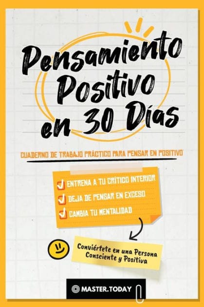 Pensamiento Positivo en 30 D�as: Cuaderno de Trabajo Pr�ctico para Pensar en Positivo; Entrena a tu Cr�tico Interior, Deja de Pensar en Exceso y Cambia tu Mentalidad