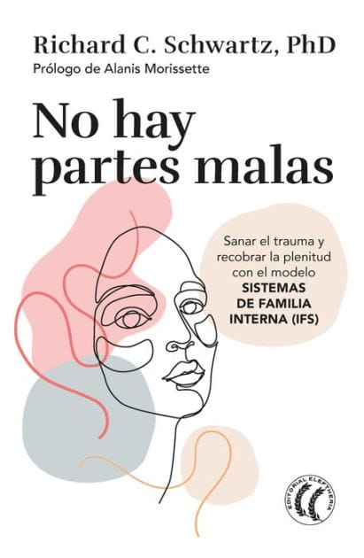 No hay partes malas: Sanar el trauma y recobrar la plenitud con el modelo Sistemas de familia interna