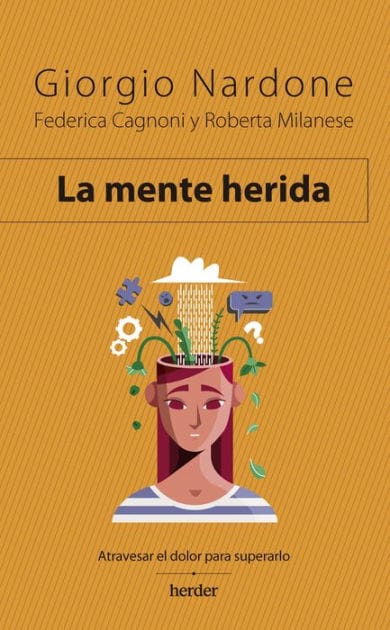 Mente herida, La. Atravesar el dolor para superarlo