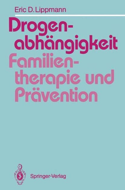 Drogenabh�ngigkeit: Familientherapie und Pr�vention: Ein Vergleich familientherapeutischer Modelle bei der Behandlung drogenabh�ngiger Jugendlicher und Vorschl�ge f�r die Suchtpr�vention in der Familie