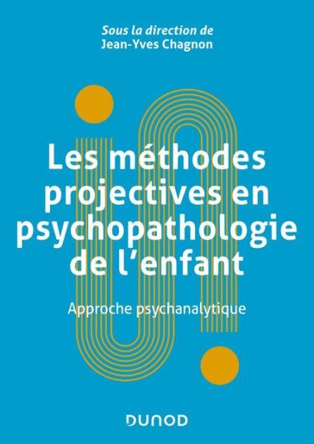 Les méthodes projectives en psychopathologie de l'enfant: Approche psychanalytique
