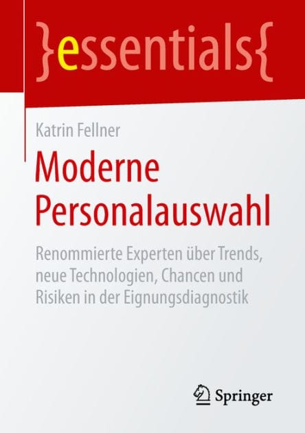 Moderne Personalauswahl: Renommierte Experten �ber Trends, neue Technologien, Chancen und Risiken in der Eignungsdiagnostik