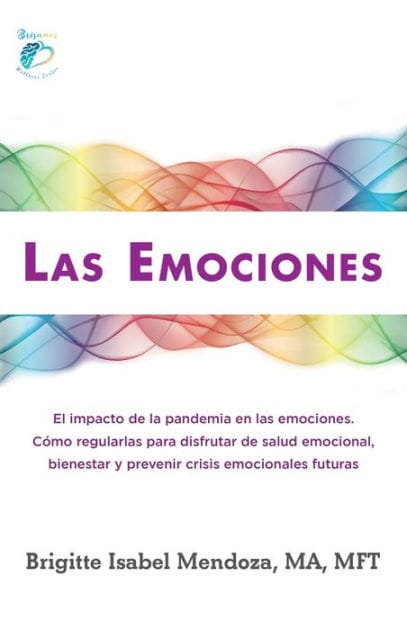 LAS EMOCIONES.: El impacto de la pandemia en las emociones. Como regularlas para disfrutar de salud emocional, bienestar y prevenir crisis emocionales futuras