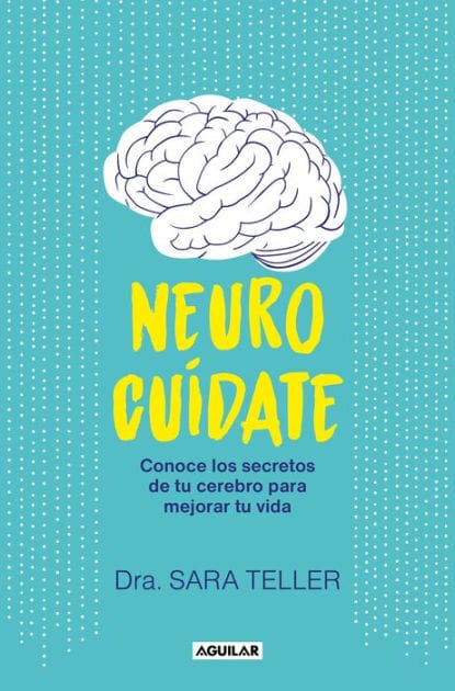 Neurocuídate: Conoce los secretos de tu cerebro para mejorar tu vida