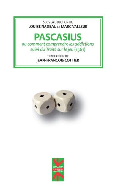 Pascasius ou comment comprendre les addictions: suivi du Traité sur le jeu