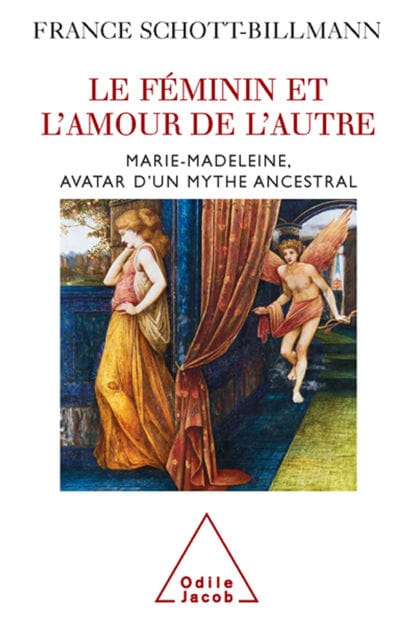 Le Féminin et l'amour de l'autre: Marie-Madeleine, avatar d'un mythe ancestral