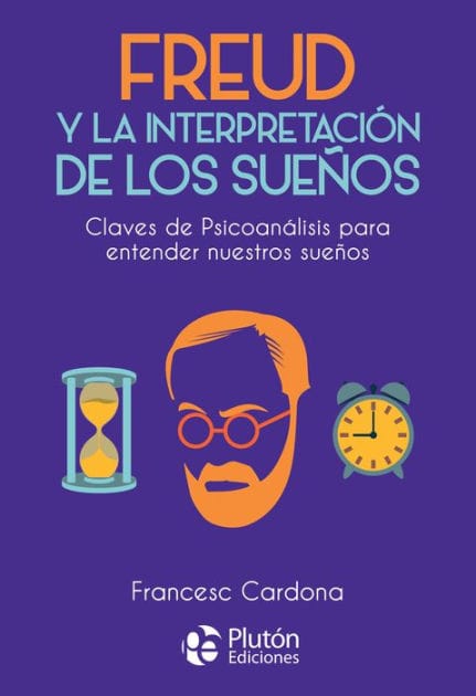 Freud y la interpretación de los sueños: Claves de psicoanálisis para entender nuestros sueños