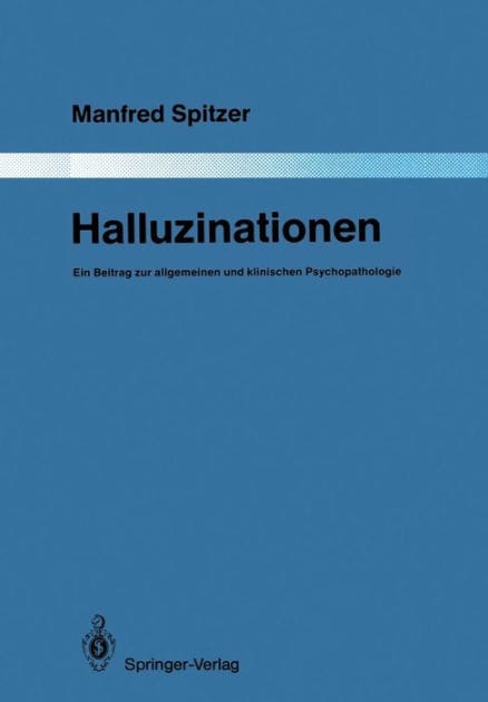 Halluzinationen: Ein Beitrag zur allgemeinen und klinischen Psychopathologie