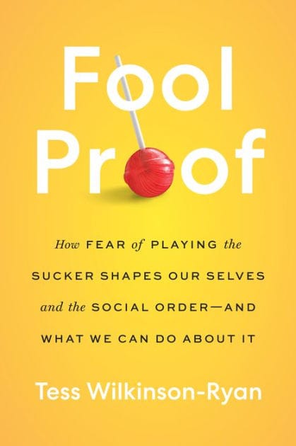 Fool Proof: How Fear of Playing the Sucker Shapes Our Selves and the Social Order-and What We Can Do About It