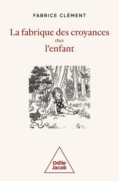 La Fabrique des croyances chez l'enfant: Une histoire naturelle de la croyance