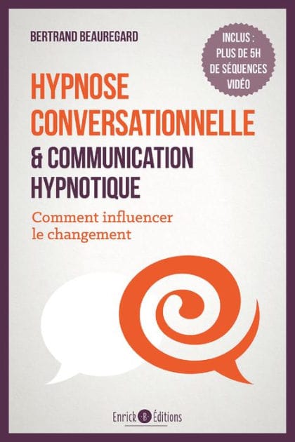Hypnose conversationnelle et communication hypnotique: Comment influencer le changement