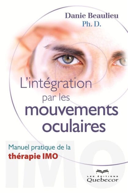 L'intégration par les mouvements oculaires: Manuel pratique de la thérapie IMO