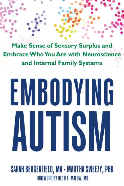 Embodying Autism: Make Sense of Sensory Surplus and Embrace Who You Are with Neuroscience and Internal Family Systems