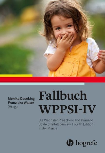 Fallbuch WPPSI-IV: Die Wechsler Preschool and Primary Scale of Intelligence - Fourth Edition in der Praxis