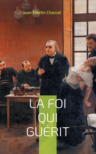 La foi qui guérit: le testament philosophique du Professeur Charcot