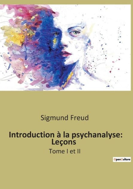 Introduction à la psychanalyse: Leçons:Tome I et II