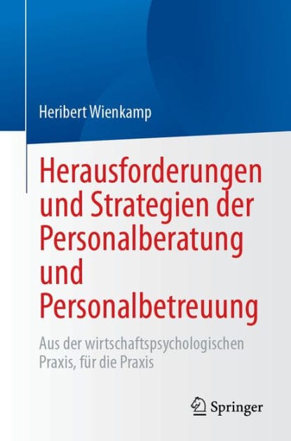 Herausforderungen und Strategien der Personalberatung und Personalbetreuung: Aus der wirtschaftspsychologischen Praxis, f�r die Praxis