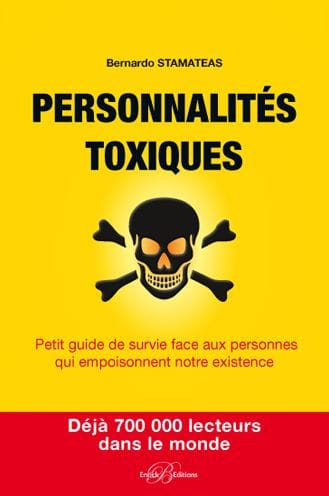 Personnalités toxiques: Petit guide de survie face aux personnes qui empoisonnent notre existence