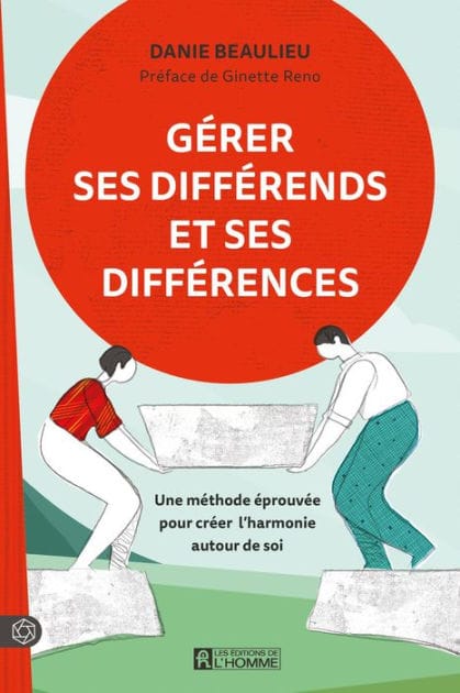 Gérer ses différends et ses différences: Une méthode éprouvée pour créer l'harmonie autour de soi