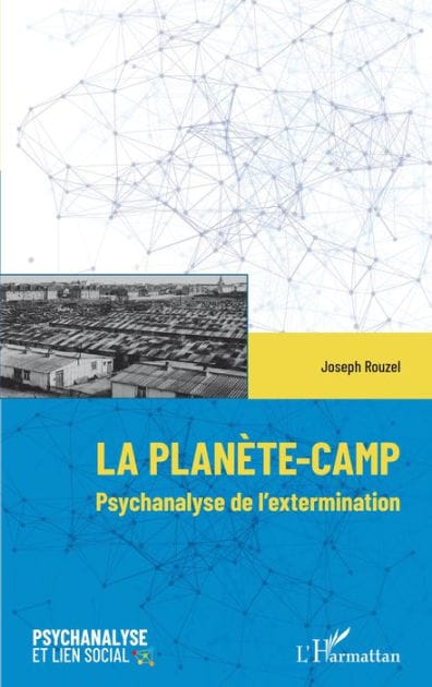 La planète-Camp: Psychanalyse de l'extermination