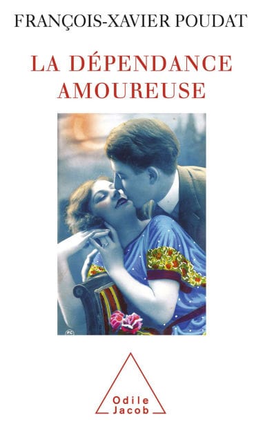 La Dépendance amoureuse: Quand le sexe et l'amour deviennent des drogues