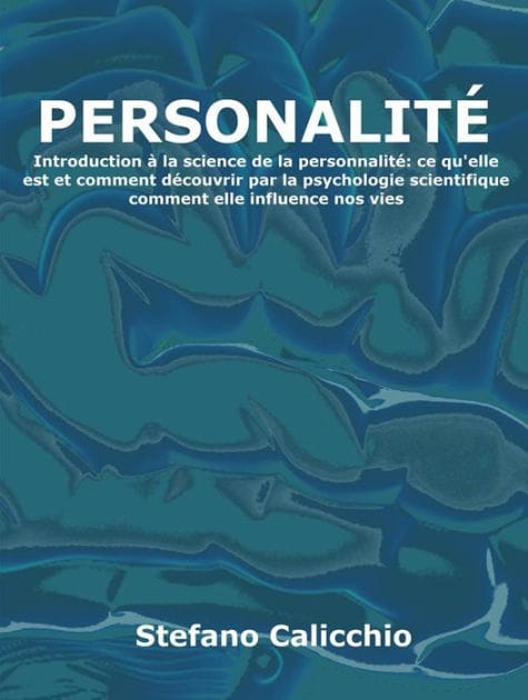 Personnalité: Introduction à la science de la personnalité: ce qu'elle est et comment découvrir par la psychologie scientifique comment elle influence nos vies