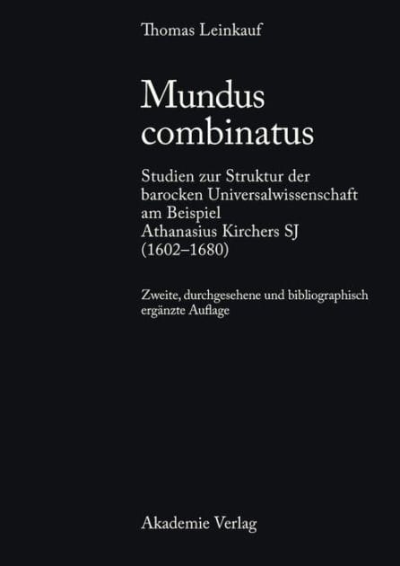 Mundus combinatus: Studien zur Struktur der barocken Universalwissenschaft am Beispiel Athanasius Kirchers SJ (1602-1680)