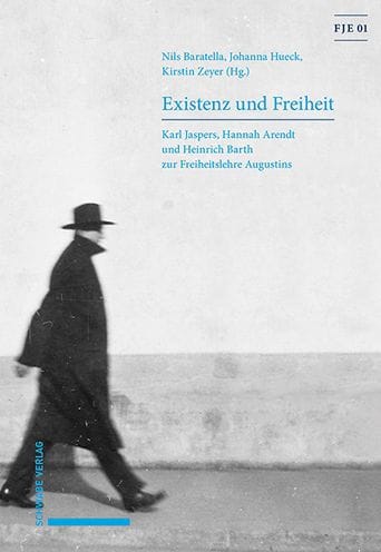 Existenz und Freiheit: Karl Jaspers, Hannah Arendt und Heinrich Barth zur Freiheitslehre Augustins