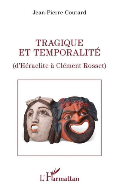 Tragique et temporalité: D'Héraclite à Clément Rosset