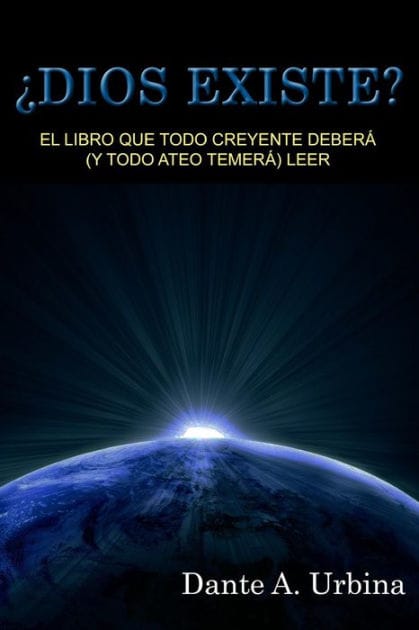�Dios existe?: El libro que todo creyente deber� (y todo ateo temer�) leer