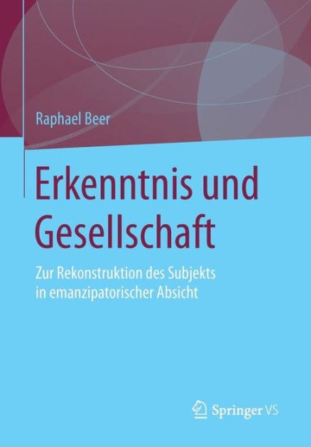 Erkenntnis und Gesellschaft: Zur Rekonstruktion des Subjekts in emanzipatorischer Absicht