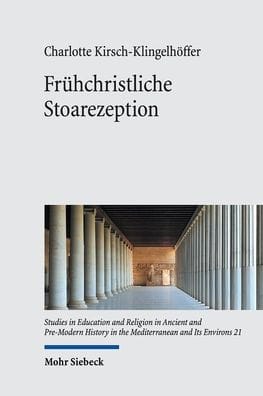 Fruhchristliche Stoarezeption: Zur Rezeption einer philosophischen Schule in den apologetischen und antiharetischen Schriften des 2. und fruhen 3. Jahrhunderts