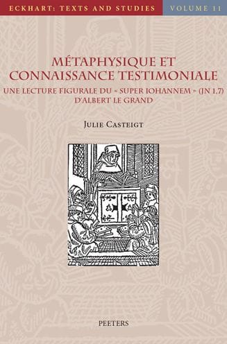 Metaphysique et connaissance testimoniale: Une lecture figurale du Super Iohannem (Jn 1, 7) d'Albert le Grand