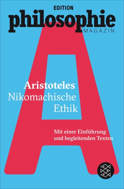 Nikomachische Ethik: (Mit Begleittexten vom Philosophie Magazin)