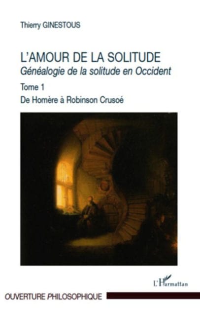 L'amour de la solitude: Généalogie de la solitude en Occident Tome 1. De Homère à Robinson Crusoé - Tome 1. De Homère à Robinson Crusoé
