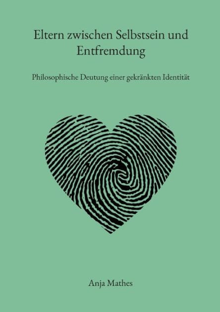 Eltern zwischen Selbstsein und Entfremdung: Philosophische Deutung einer gekränkten Identität