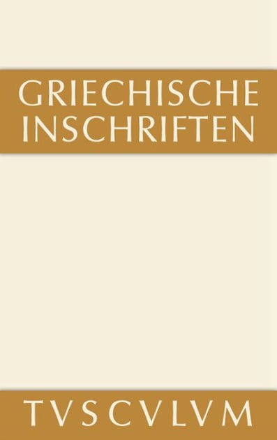 Griechische Inschriften als Zeugnisse des privaten und öffentlichen Lebens: Griechisch - deutsch