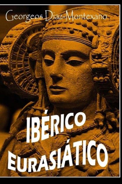 IBERICO EURASI�TICO. Descifrando la lengua de los �beros.: Breve ensayo especulativo sobre el origen altaico/t�rquico de la lengua �bera.