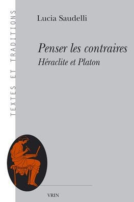 Penser les contraires: Heraclite et Platon