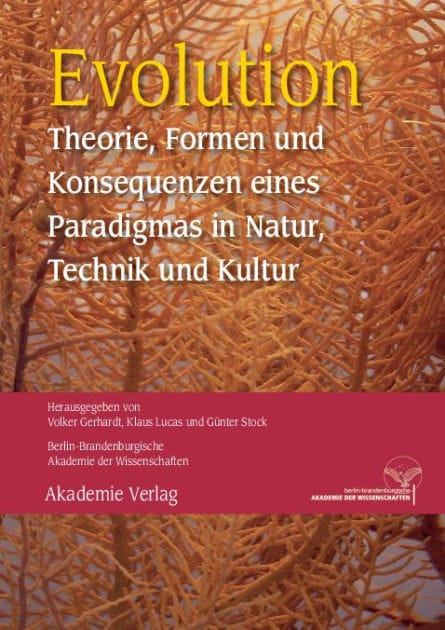 Evolution: Theorie, Formen und Konsequenzen eines Paradigmas in Natur, Technik und Kultur